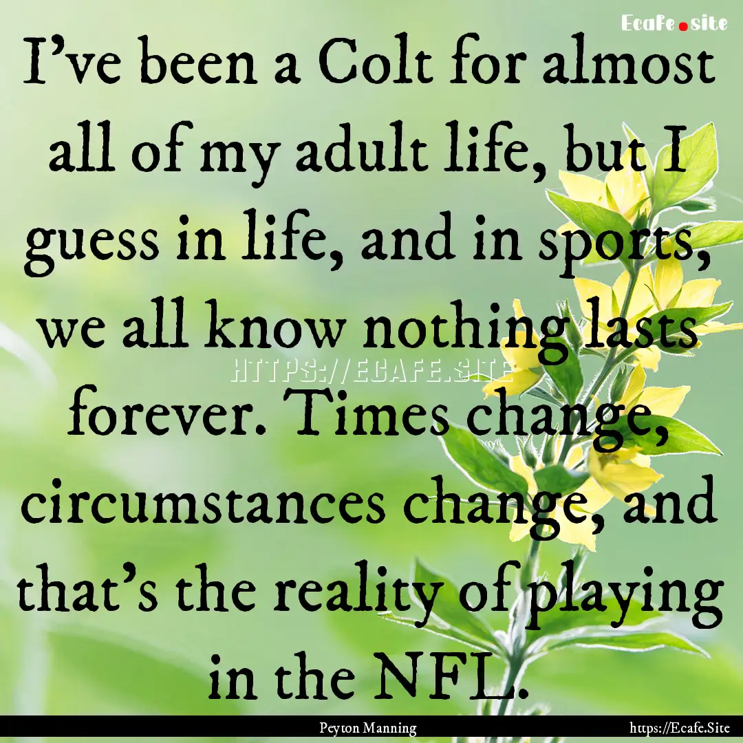 I've been a Colt for almost all of my adult.... : Quote by Peyton Manning