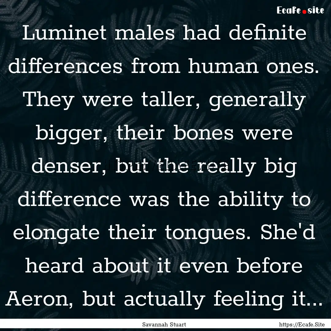 Luminet males had definite differences from.... : Quote by Savannah Stuart