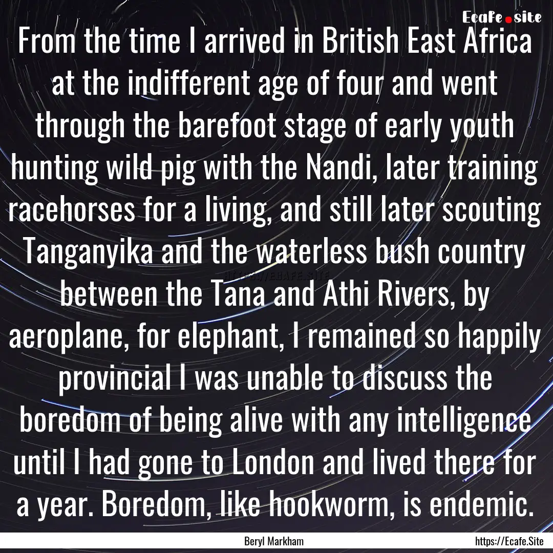 From the time I arrived in British East Africa.... : Quote by Beryl Markham