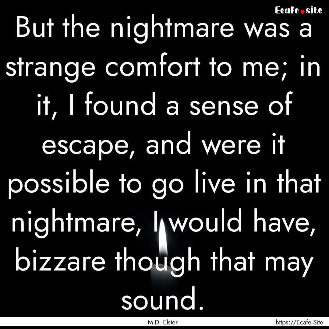 But the nightmare was a strange comfort to.... : Quote by M.D. Elster