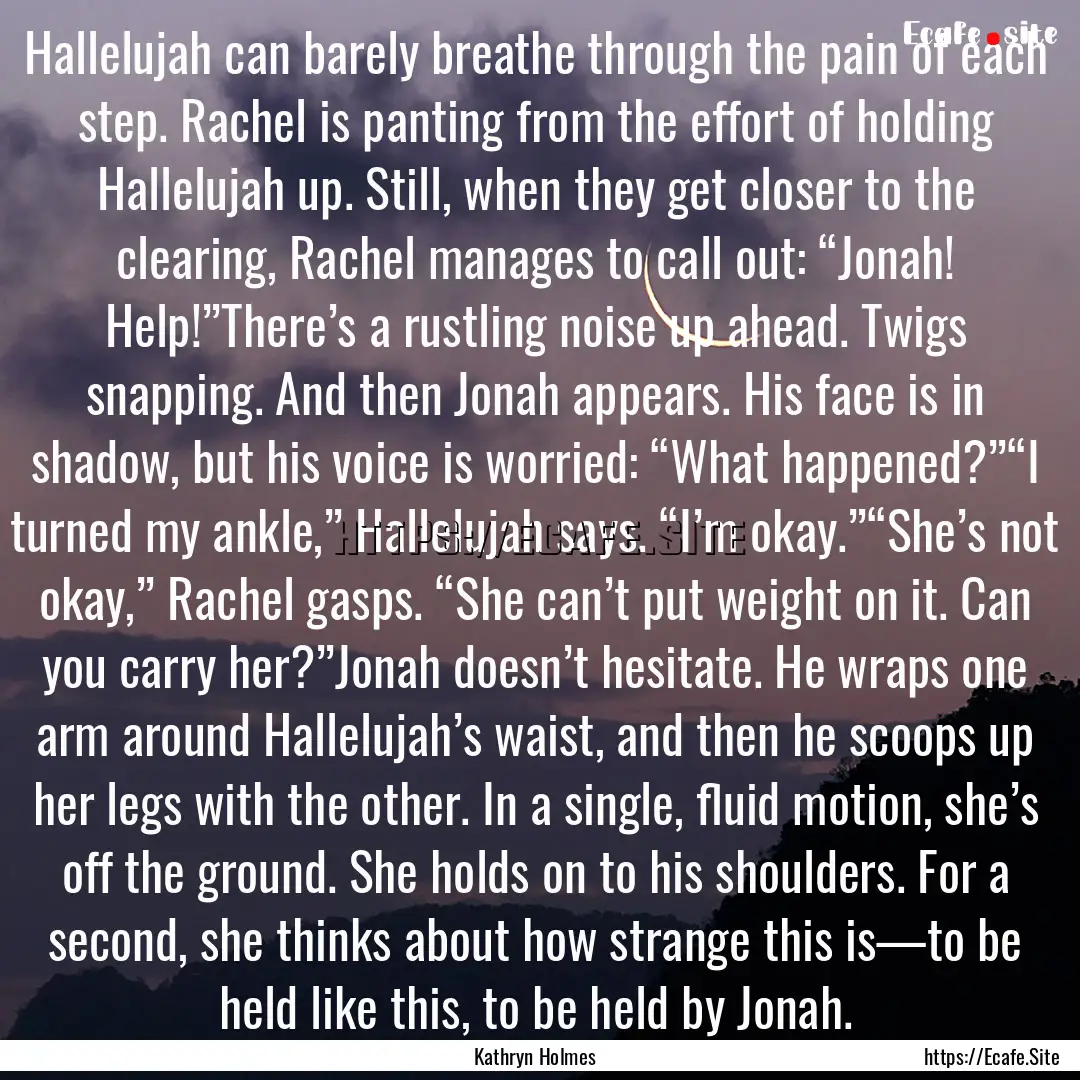 Hallelujah can barely breathe through the.... : Quote by Kathryn Holmes