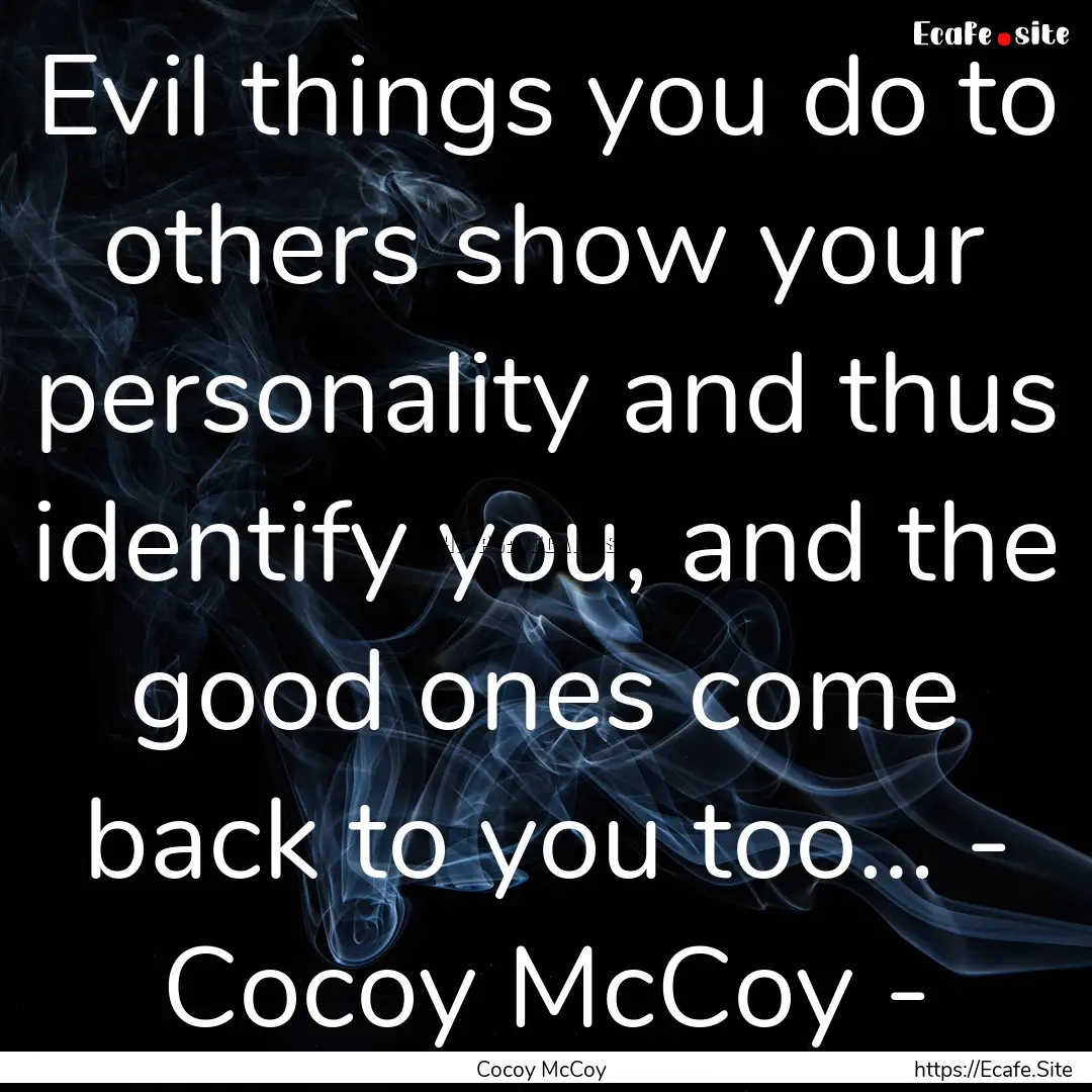 Evil things you do to others show your personality.... : Quote by Cocoy McCoy