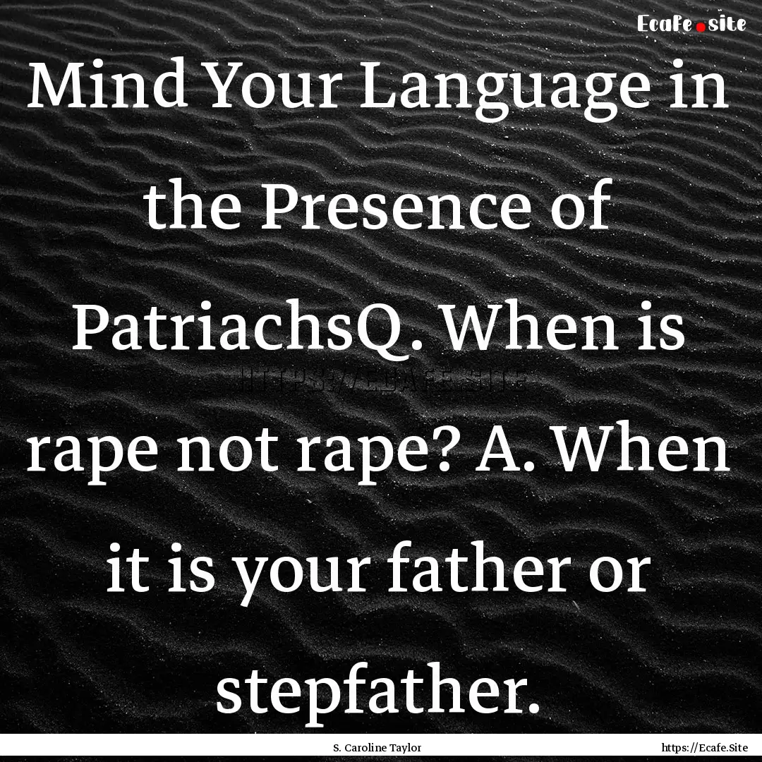 Mind Your Language in the Presence of PatriachsQ..... : Quote by S. Caroline Taylor