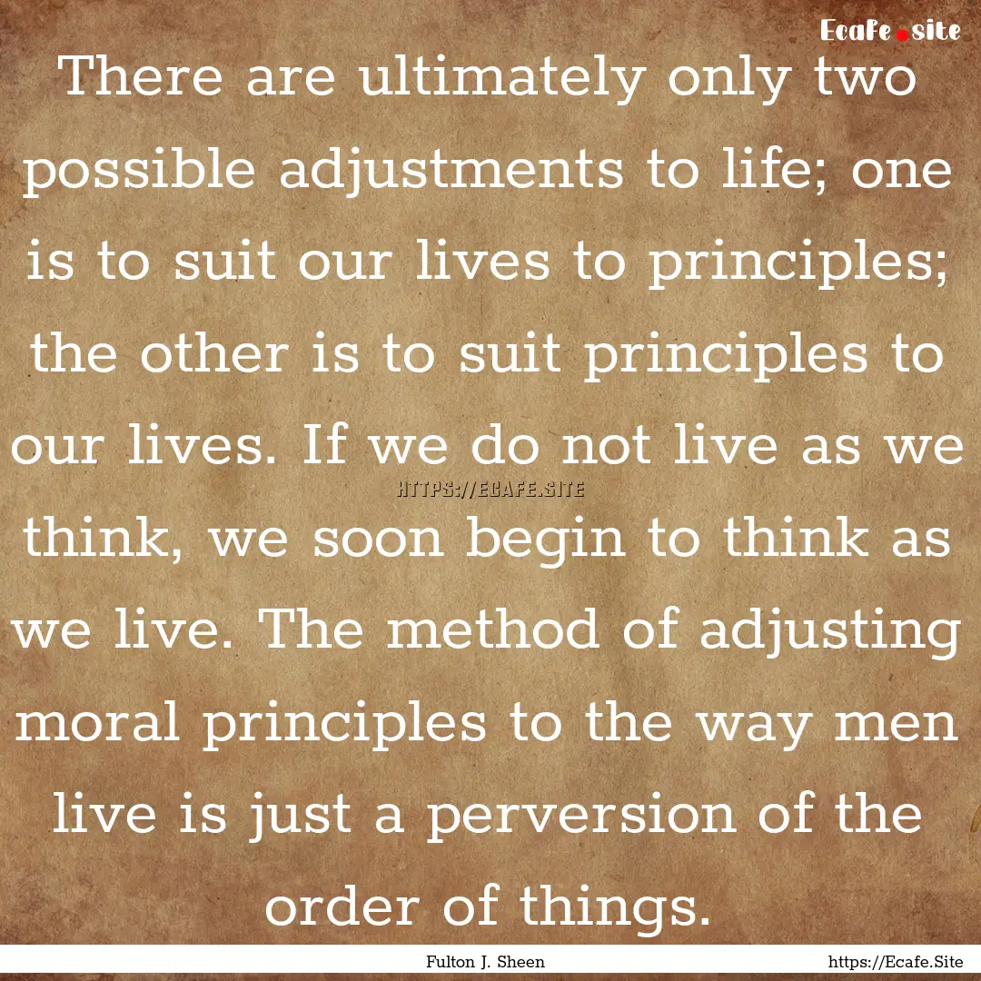 There are ultimately only two possible adjustments.... : Quote by Fulton J. Sheen