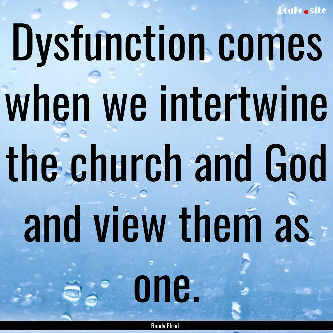 Dysfunction comes when we intertwine the.... : Quote by Randy Elrod