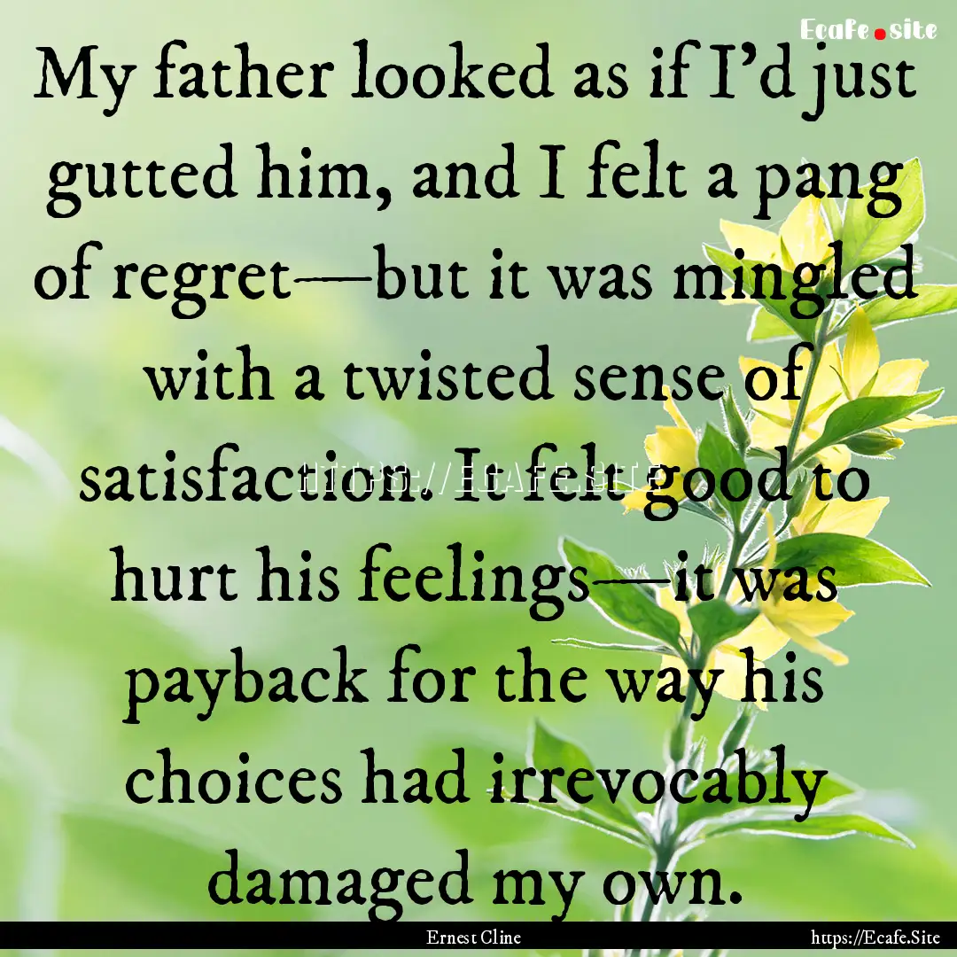 My father looked as if I’d just gutted.... : Quote by Ernest Cline