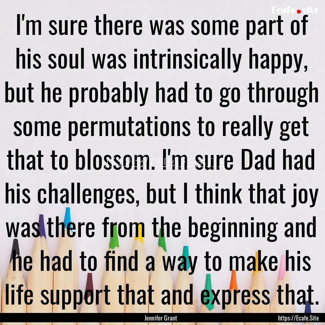 I'm sure there was some part of his soul.... : Quote by Jennifer Grant