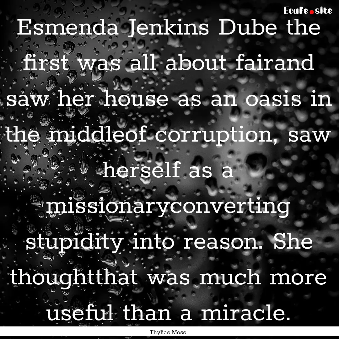 Esmenda Jenkins Dube the first was all about.... : Quote by Thylias Moss