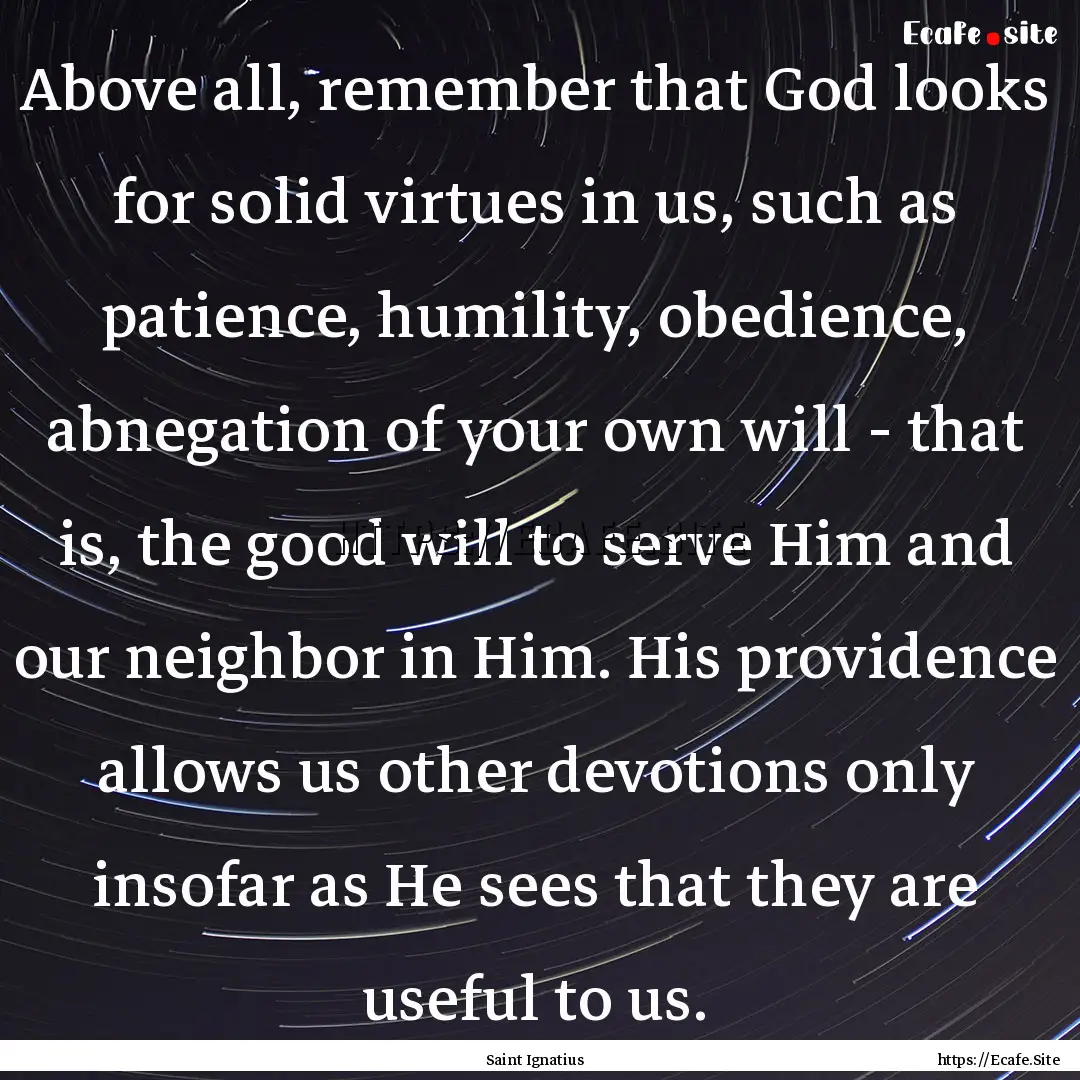 Above all, remember that God looks for solid.... : Quote by Saint Ignatius