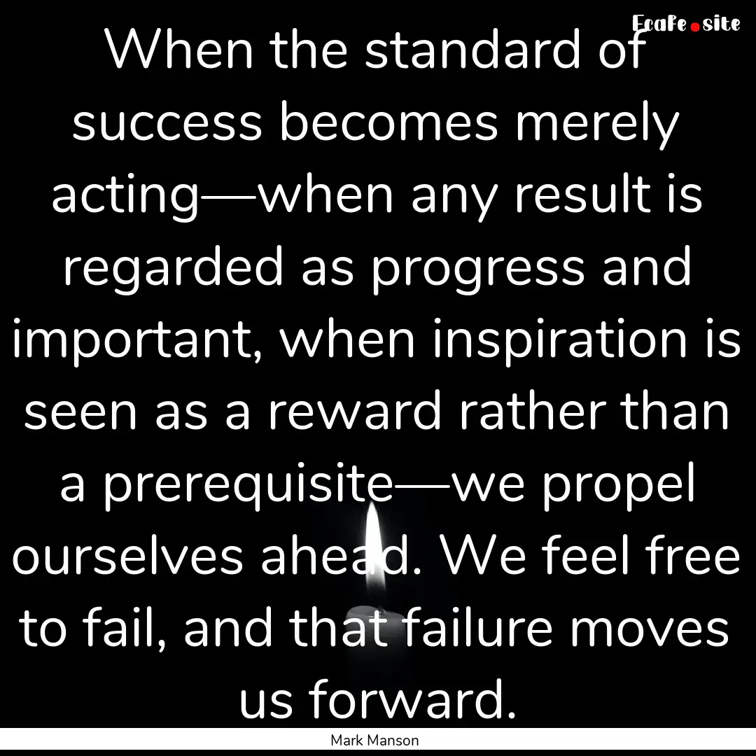 When the standard of success becomes merely.... : Quote by Mark Manson