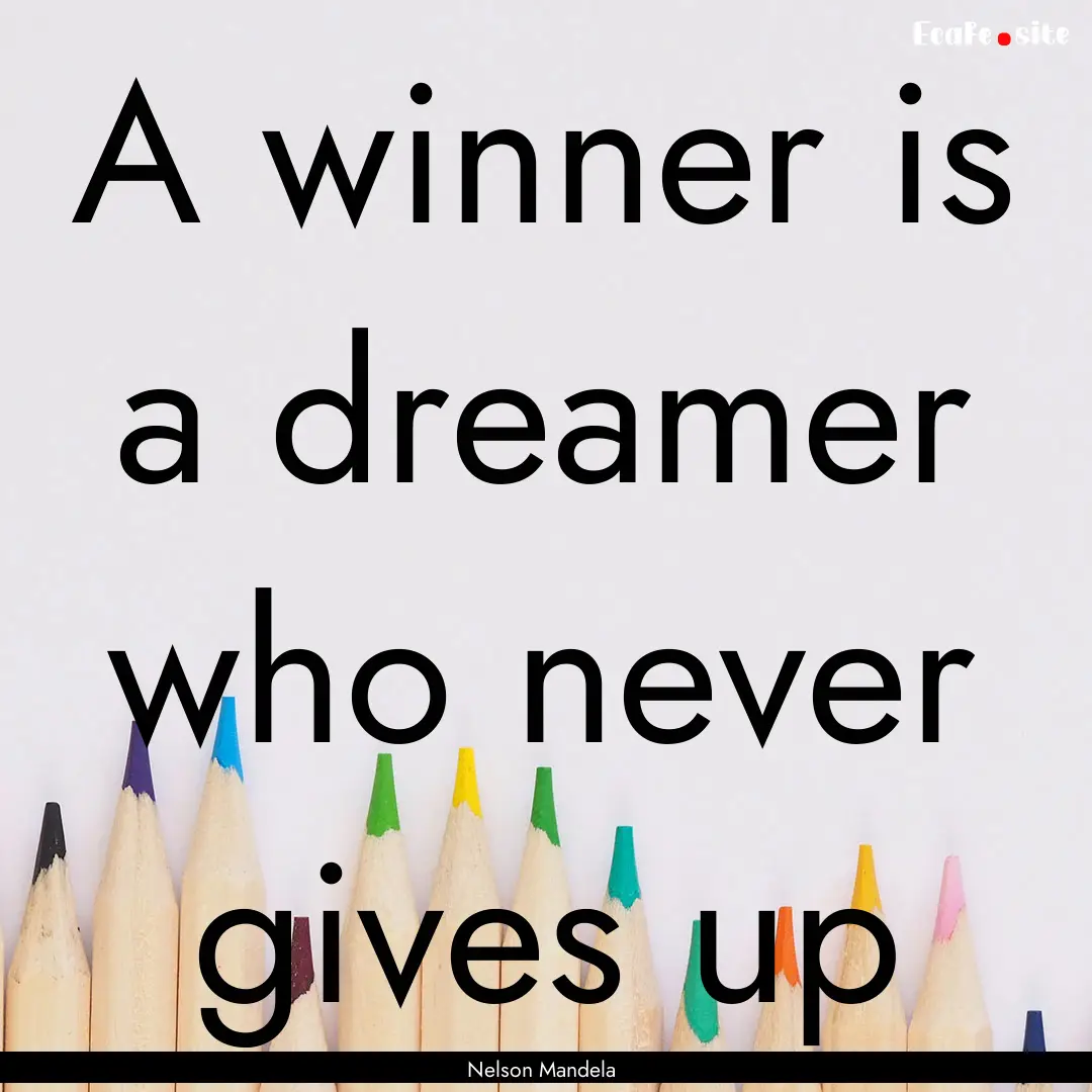 A winner is a dreamer who never gives up : Quote by Nelson Mandela