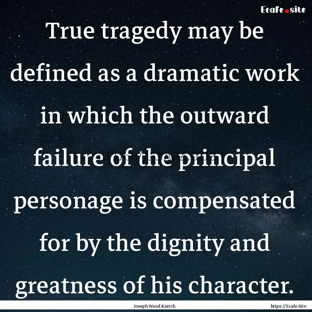 True tragedy may be defined as a dramatic.... : Quote by Joseph Wood Krutch