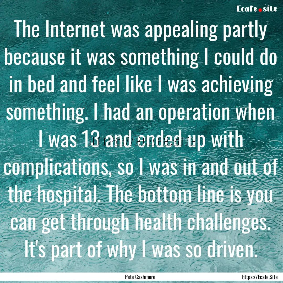 The Internet was appealing partly because.... : Quote by Pete Cashmore