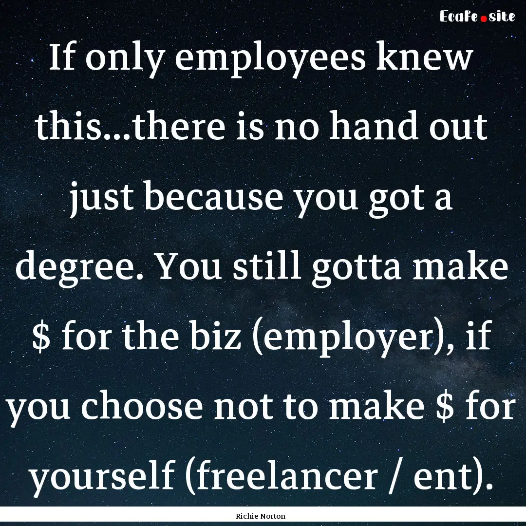 If only employees knew this...there is no.... : Quote by Richie Norton