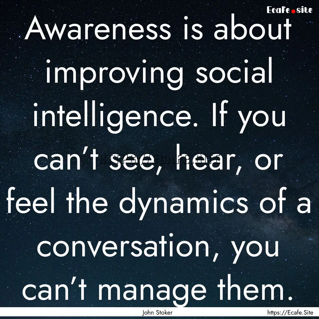 Awareness is about improving social intelligence..... : Quote by John Stoker