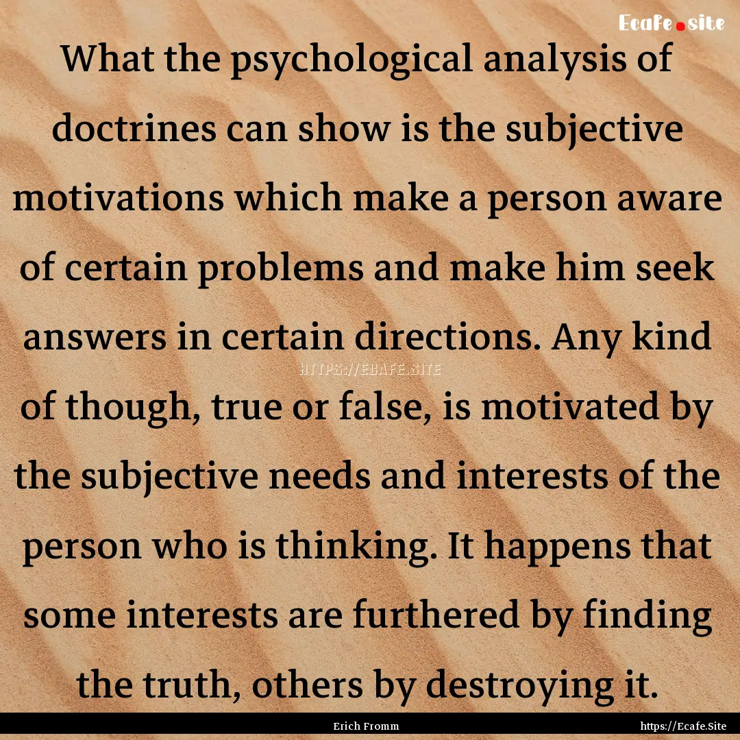 What the psychological analysis of doctrines.... : Quote by Erich Fromm