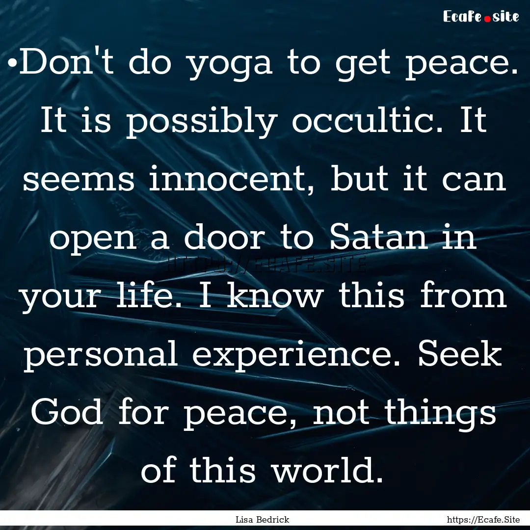 •Don't do yoga to get peace. It is possibly.... : Quote by Lisa Bedrick