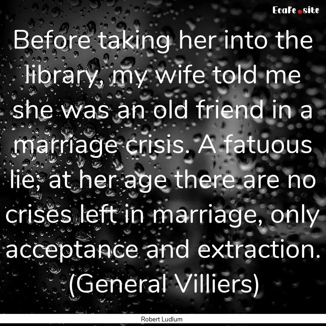 Before taking her into the library, my wife.... : Quote by Robert Ludlum