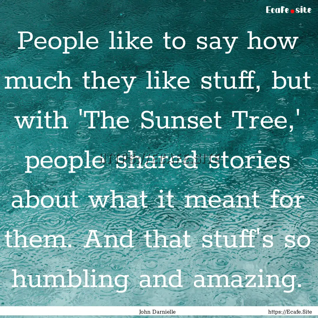 People like to say how much they like stuff,.... : Quote by John Darnielle