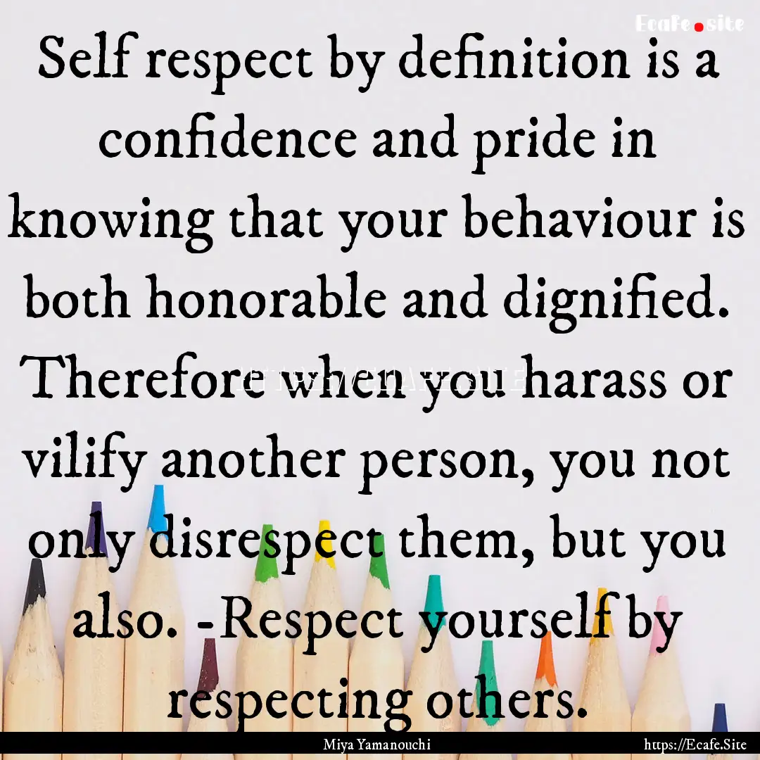 Self respect by definition is a confidence.... : Quote by Miya Yamanouchi