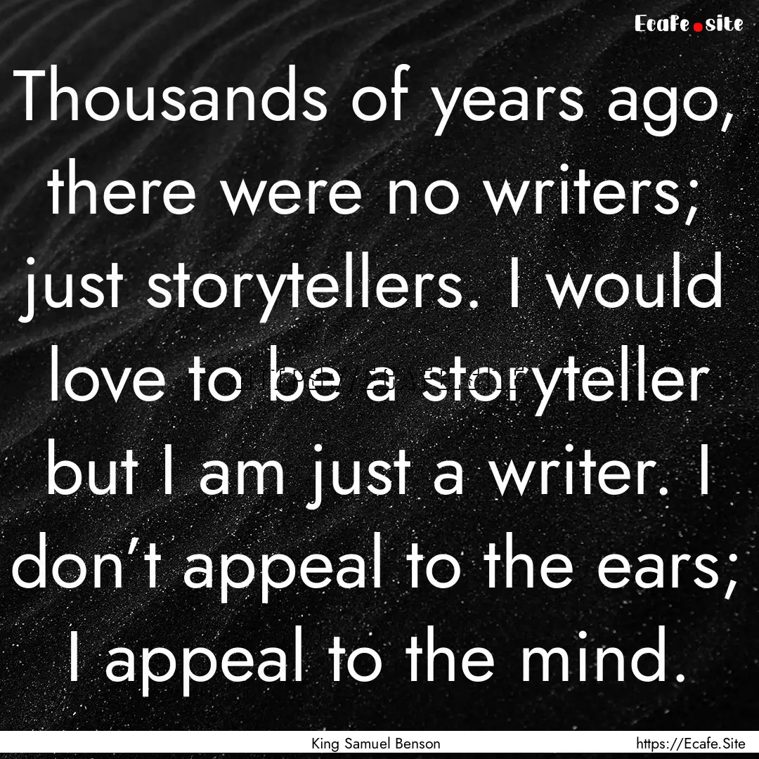 Thousands of years ago, there were no writers;.... : Quote by King Samuel Benson