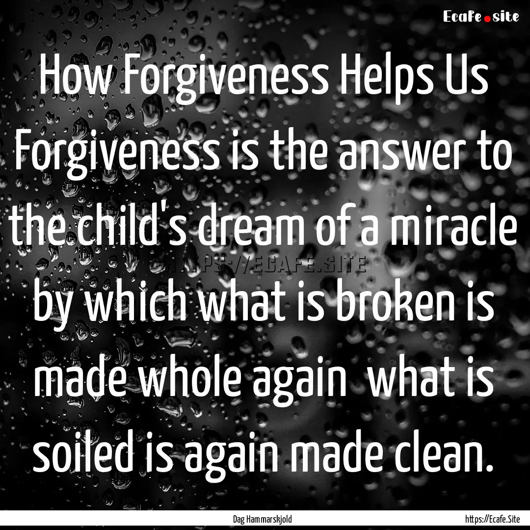 How Forgiveness Helps Us Forgiveness is the.... : Quote by Dag Hammarskjold