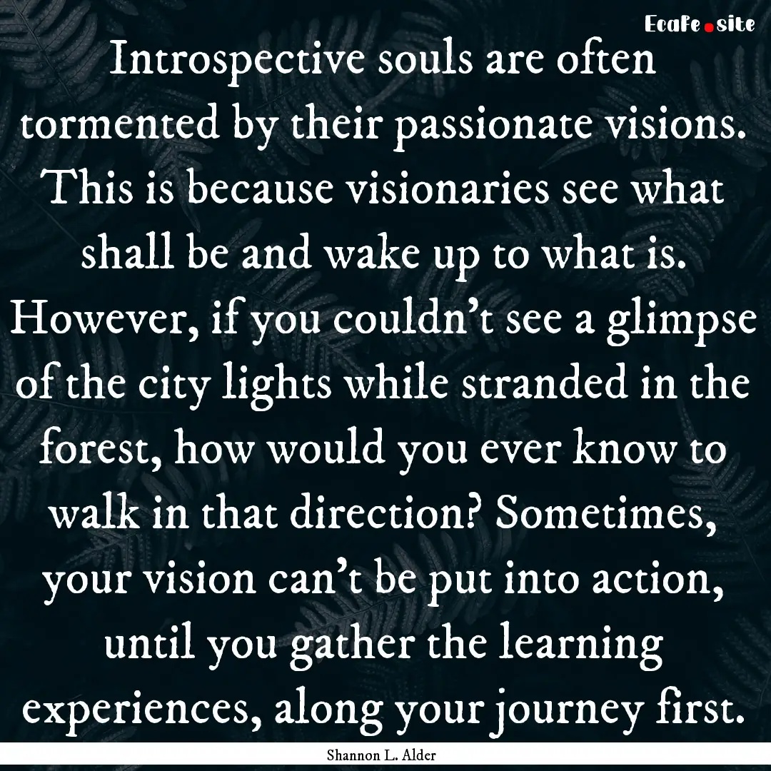 Introspective souls are often tormented by.... : Quote by Shannon L. Alder