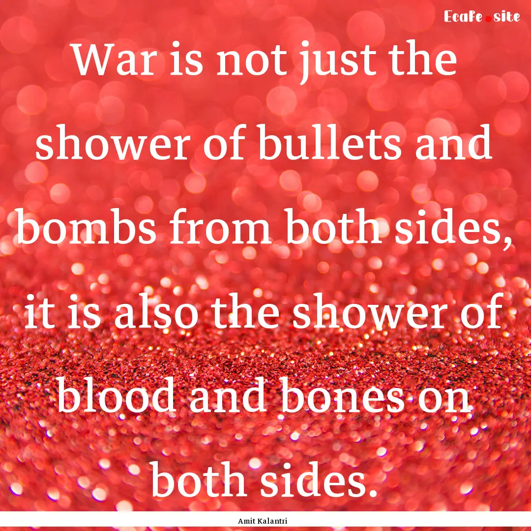 War is not just the shower of bullets and.... : Quote by Amit Kalantri