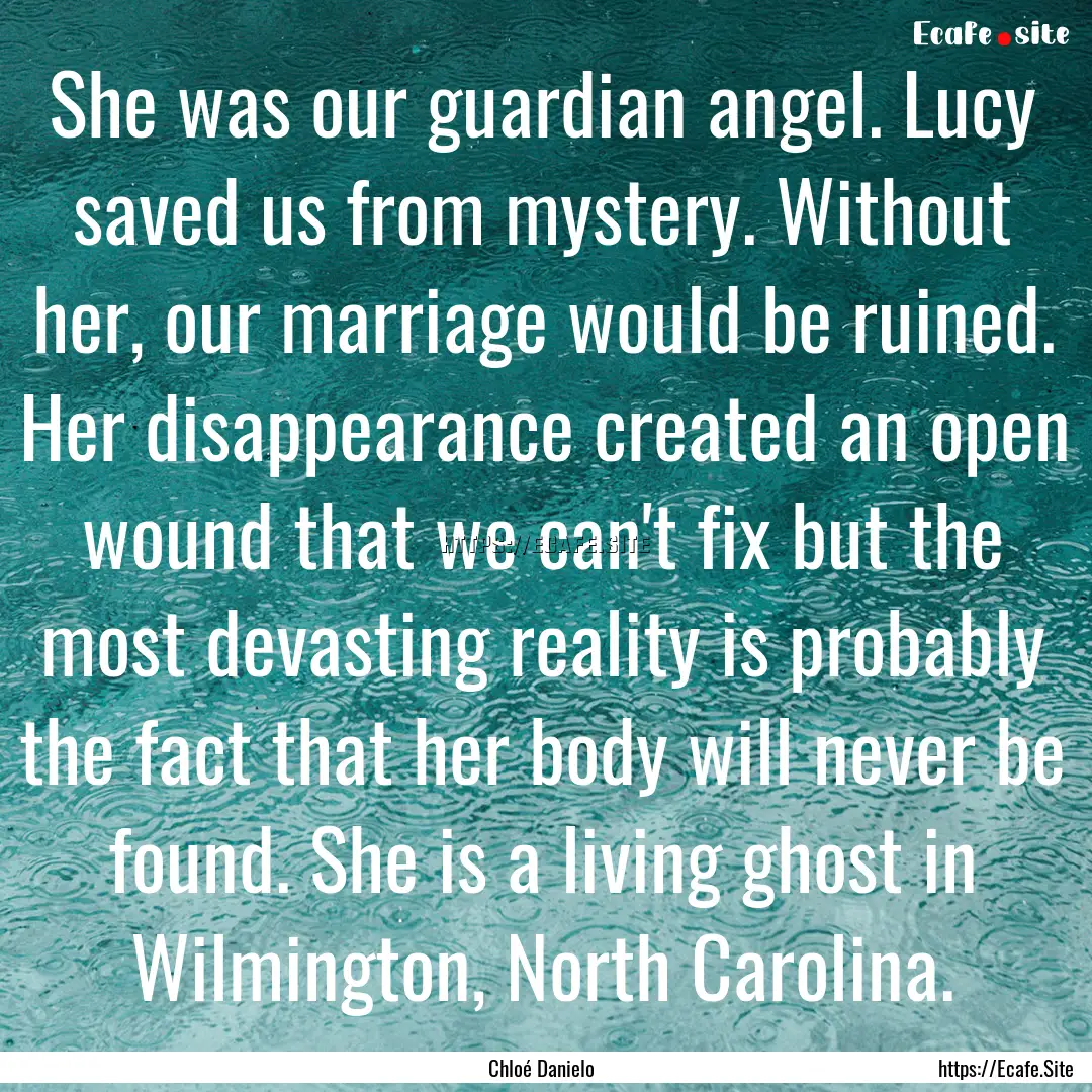 She was our guardian angel. Lucy saved us.... : Quote by Chloé Danielo