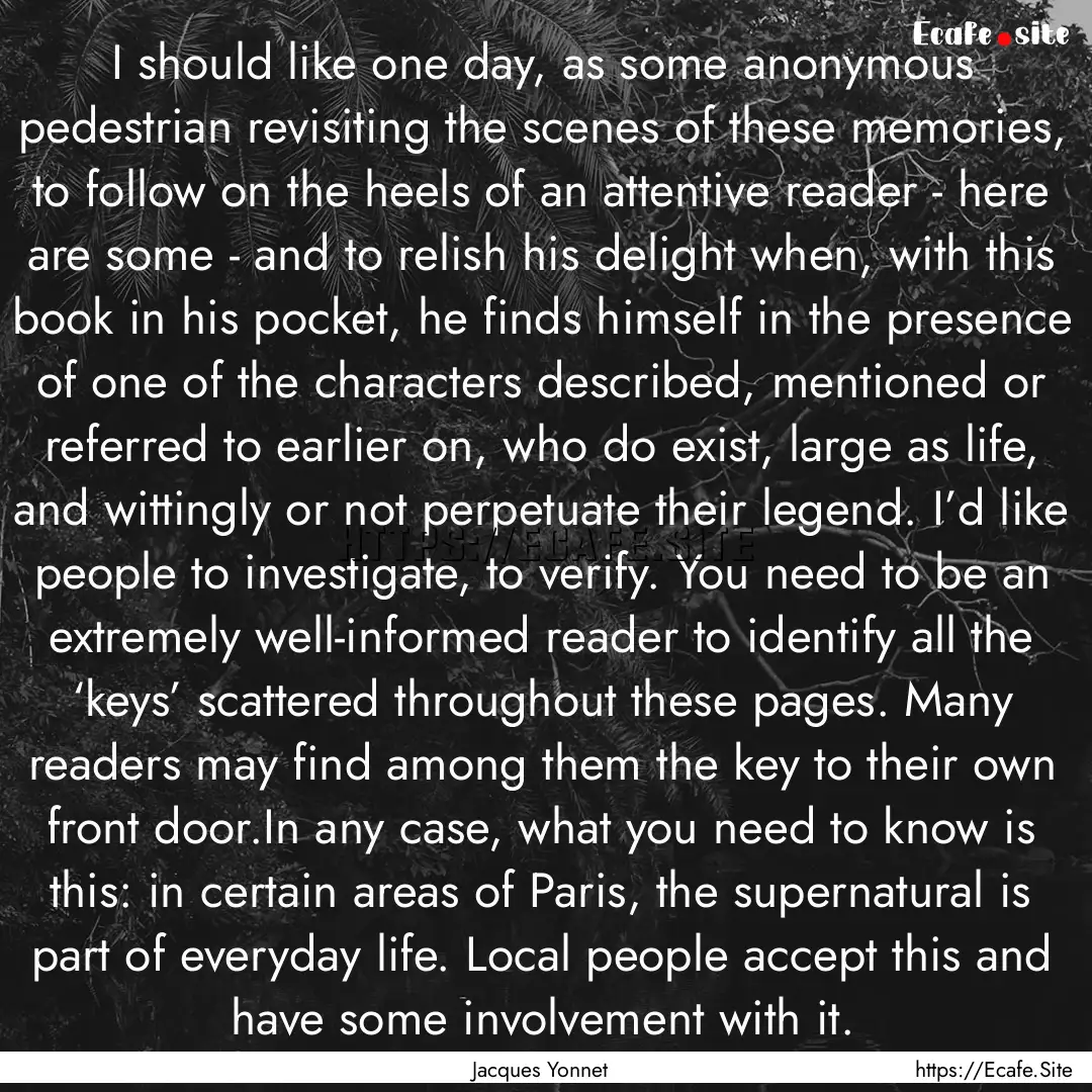 I should like one day, as some anonymous.... : Quote by Jacques Yonnet