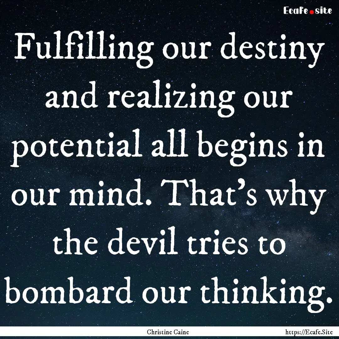 Fulfilling our destiny and realizing our.... : Quote by Christine Caine