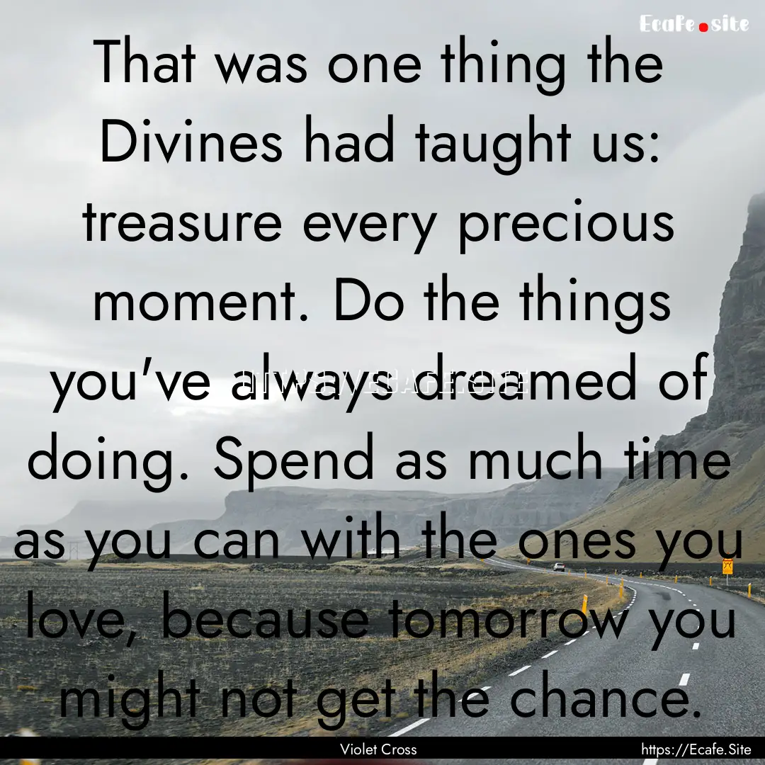 That was one thing the Divines had taught.... : Quote by Violet Cross