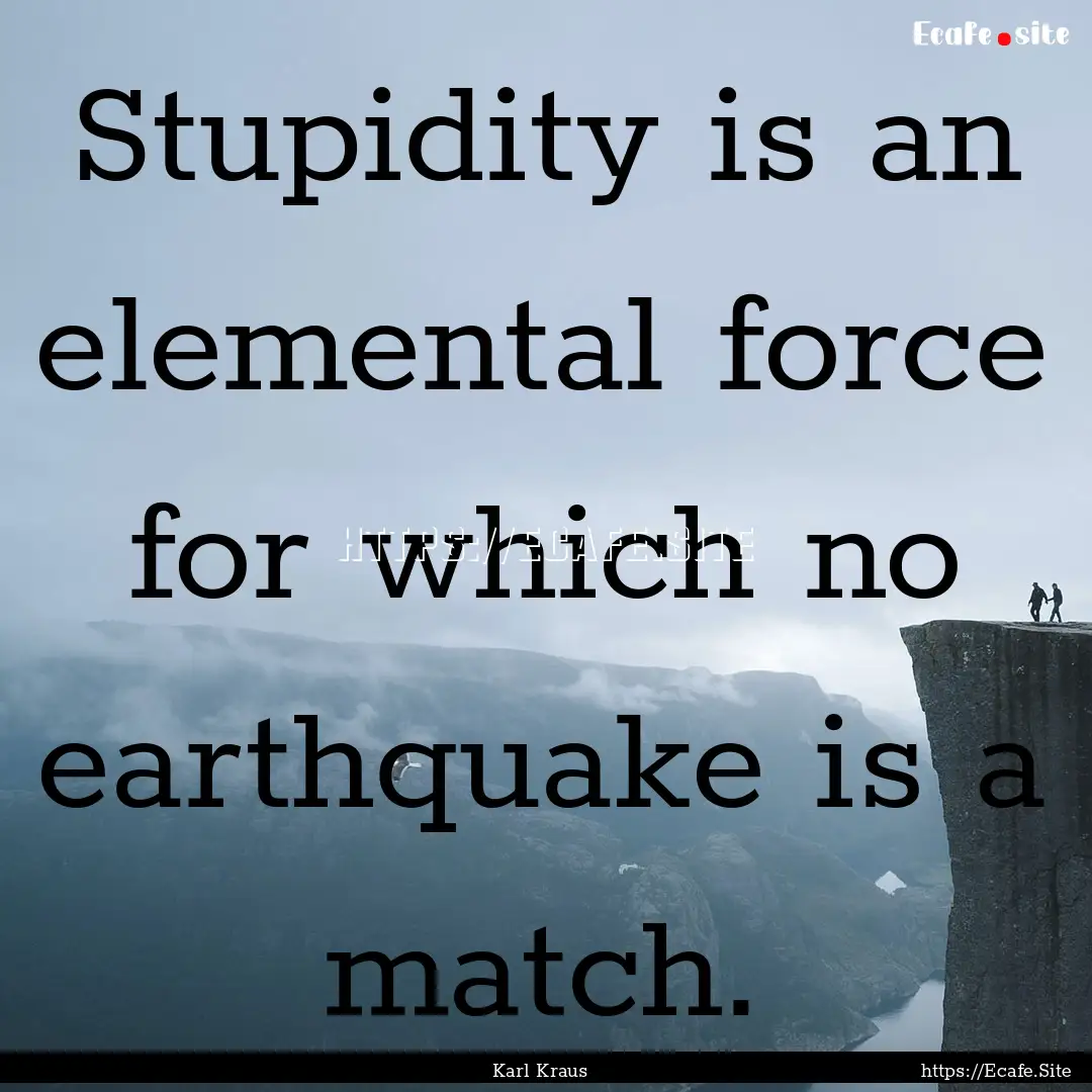 Stupidity is an elemental force for which.... : Quote by Karl Kraus