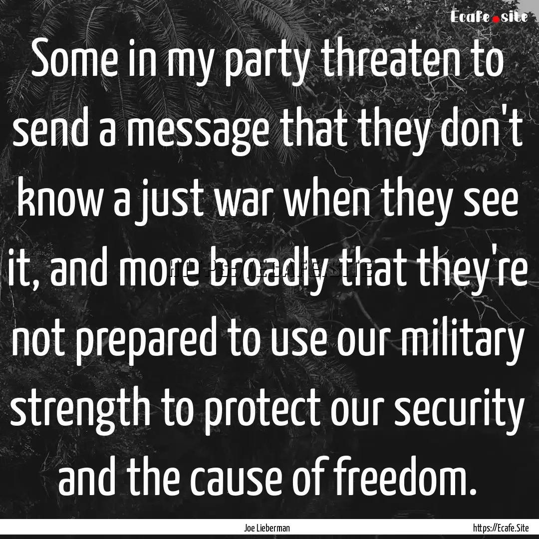 Some in my party threaten to send a message.... : Quote by Joe Lieberman