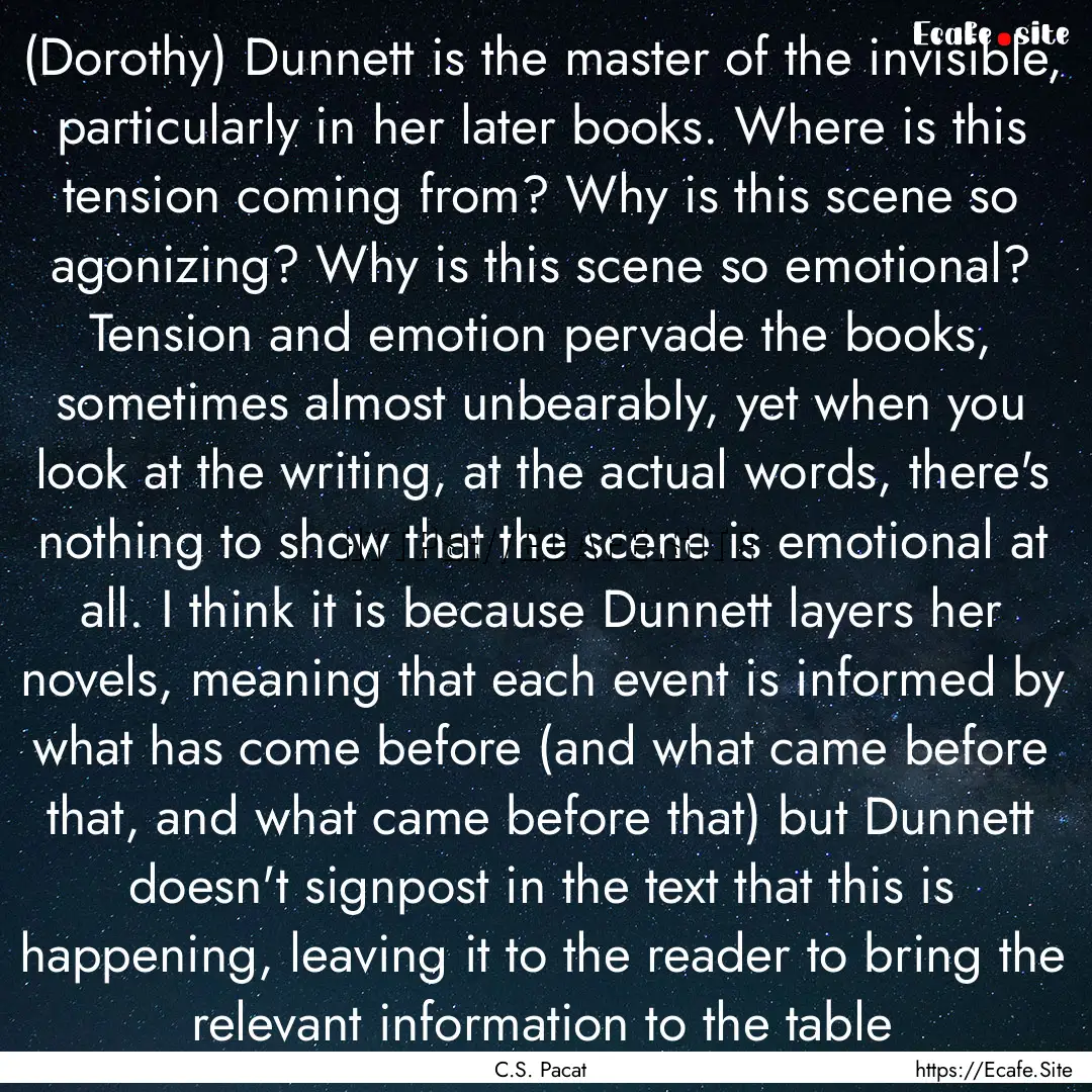 (Dorothy) Dunnett is the master of the invisible,.... : Quote by C.S. Pacat