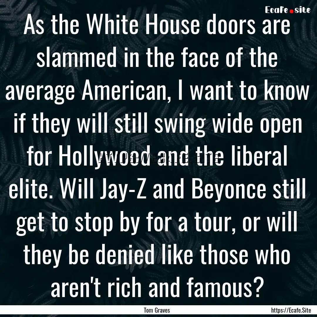 As the White House doors are slammed in the.... : Quote by Tom Graves