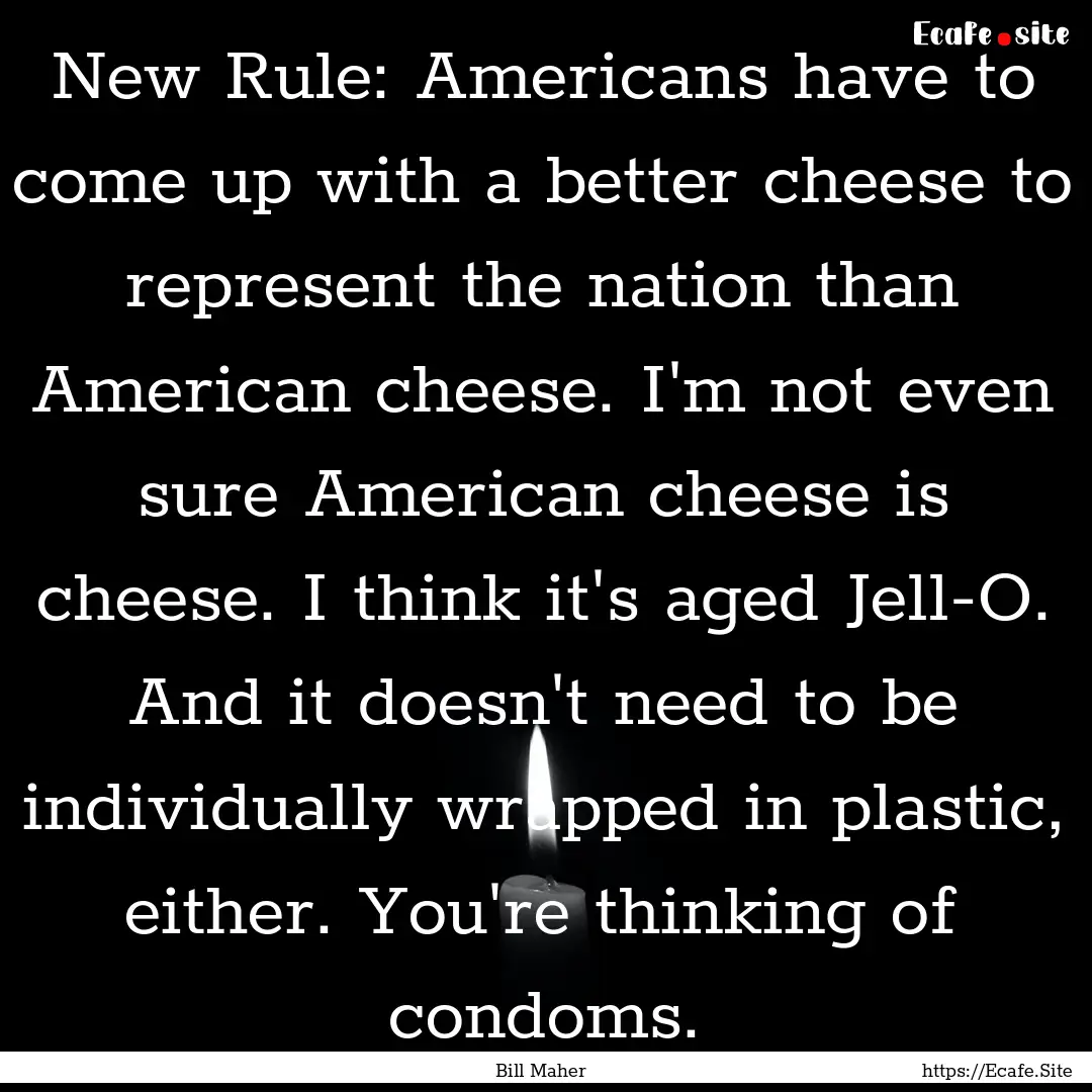 New Rule: Americans have to come up with.... : Quote by Bill Maher