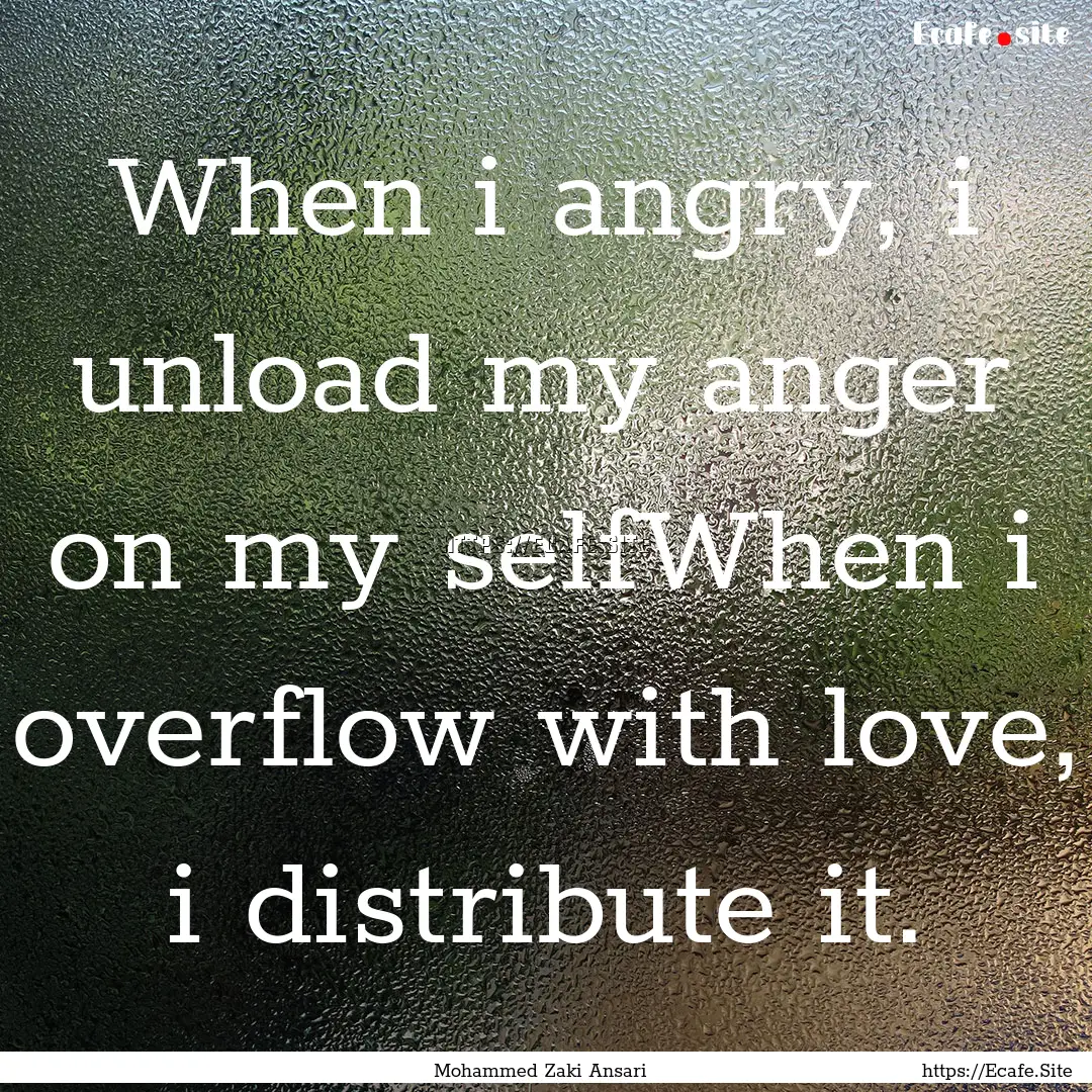 When i angry, i unload my anger on my selfWhen.... : Quote by Mohammed Zaki Ansari