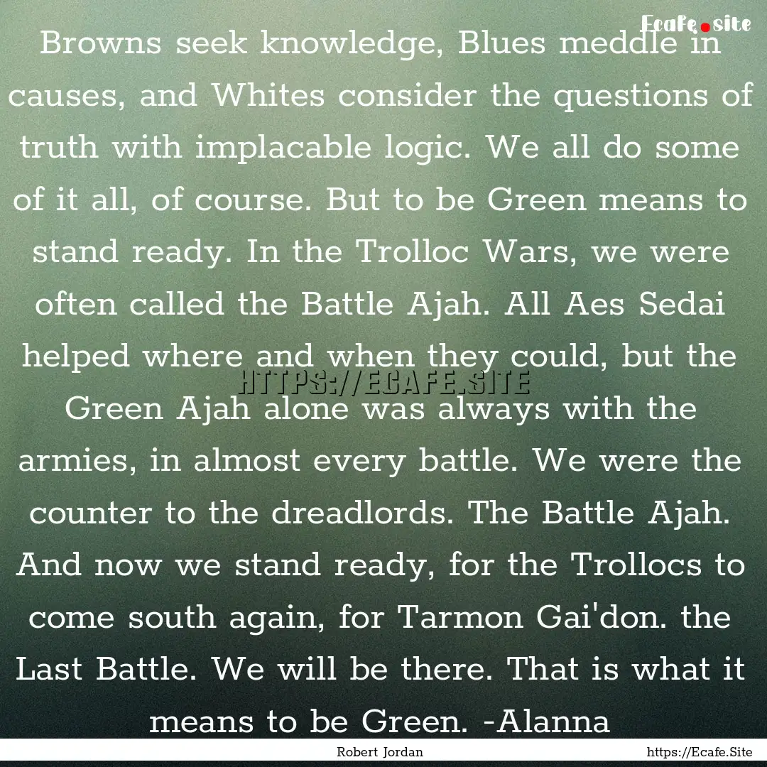 Browns seek knowledge, Blues meddle in causes,.... : Quote by Robert Jordan