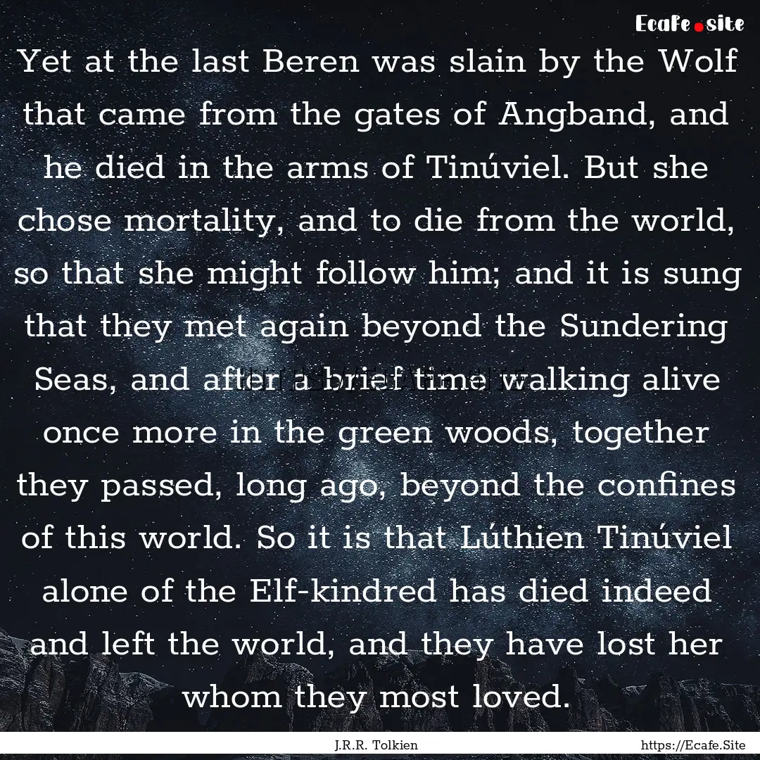 Yet at the last Beren was slain by the Wolf.... : Quote by J.R.R. Tolkien