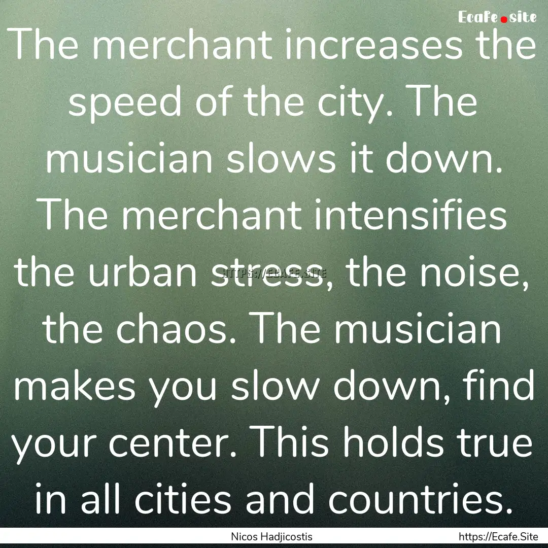 The merchant increases the speed of the city..... : Quote by Nicos Hadjicostis