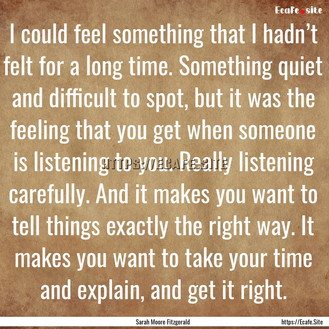 I could feel something that I hadn’t felt.... : Quote by Sarah Moore Fitzgerald