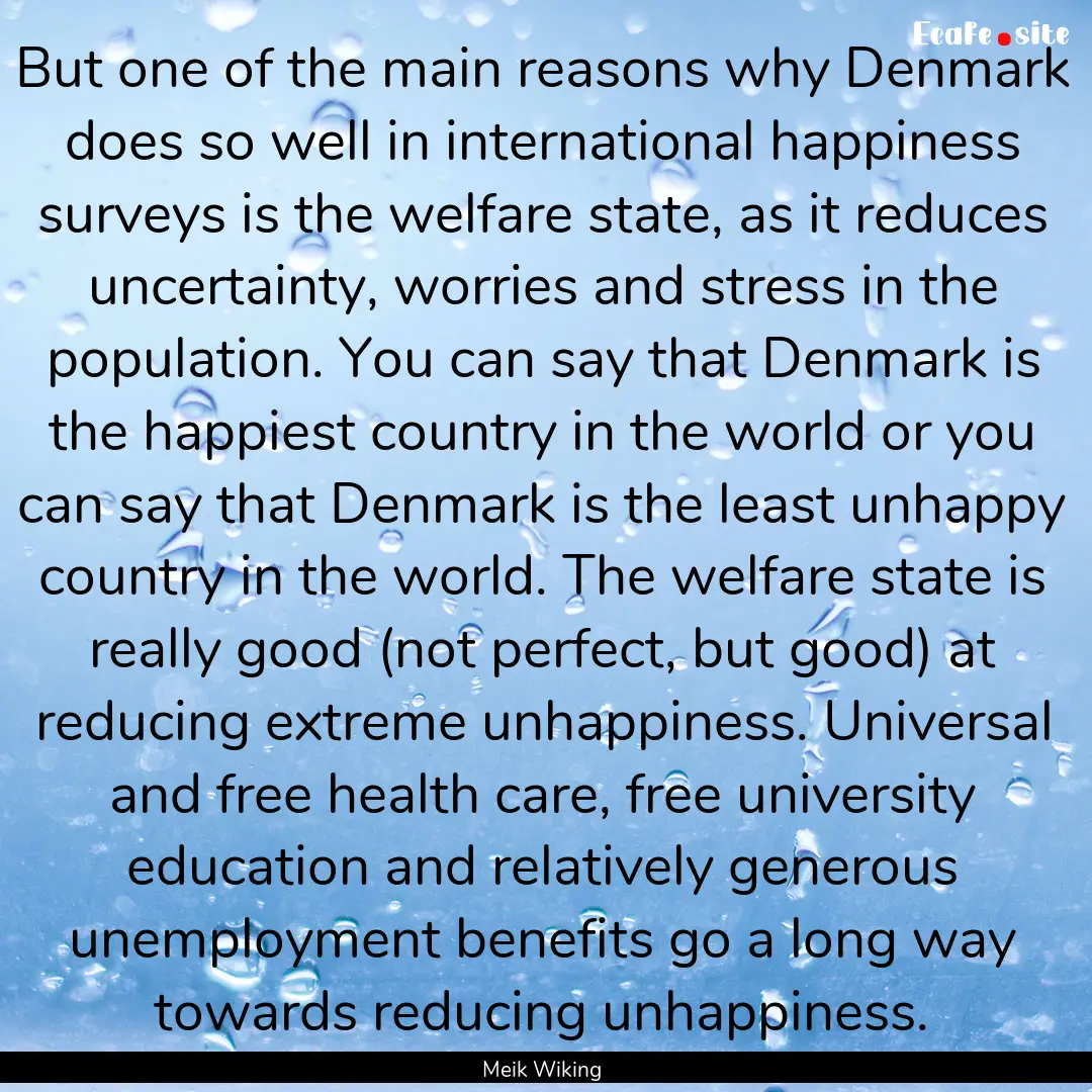 But one of the main reasons why Denmark does.... : Quote by Meik Wiking