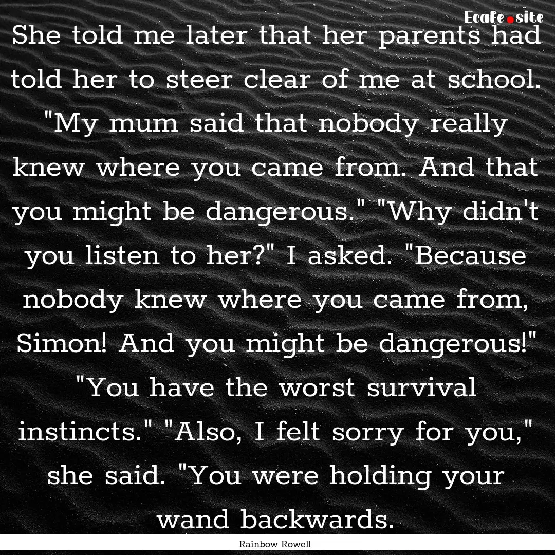 She told me later that her parents had told.... : Quote by Rainbow Rowell