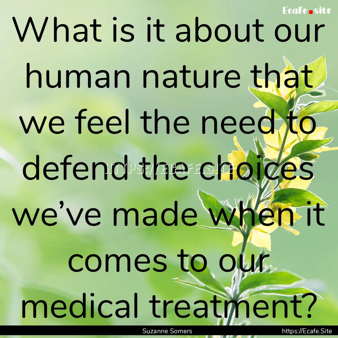 What is it about our human nature that we.... : Quote by Suzanne Somers