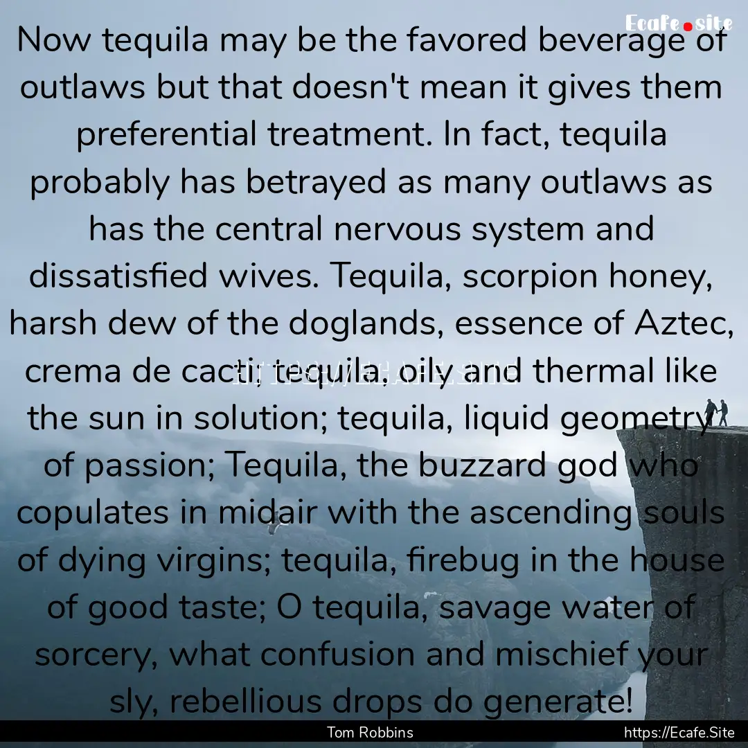 Now tequila may be the favored beverage of.... : Quote by Tom Robbins