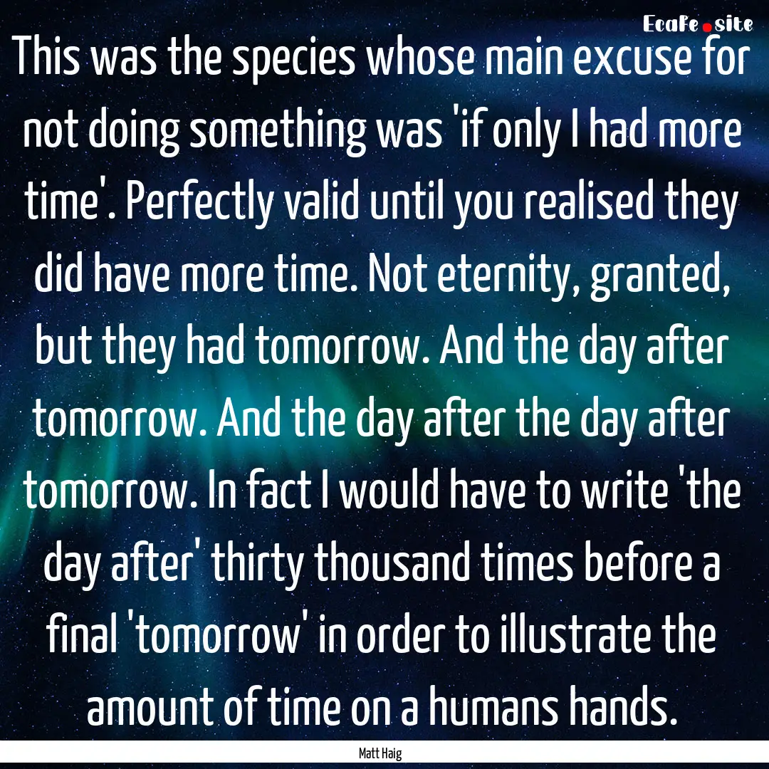 This was the species whose main excuse for.... : Quote by Matt Haig