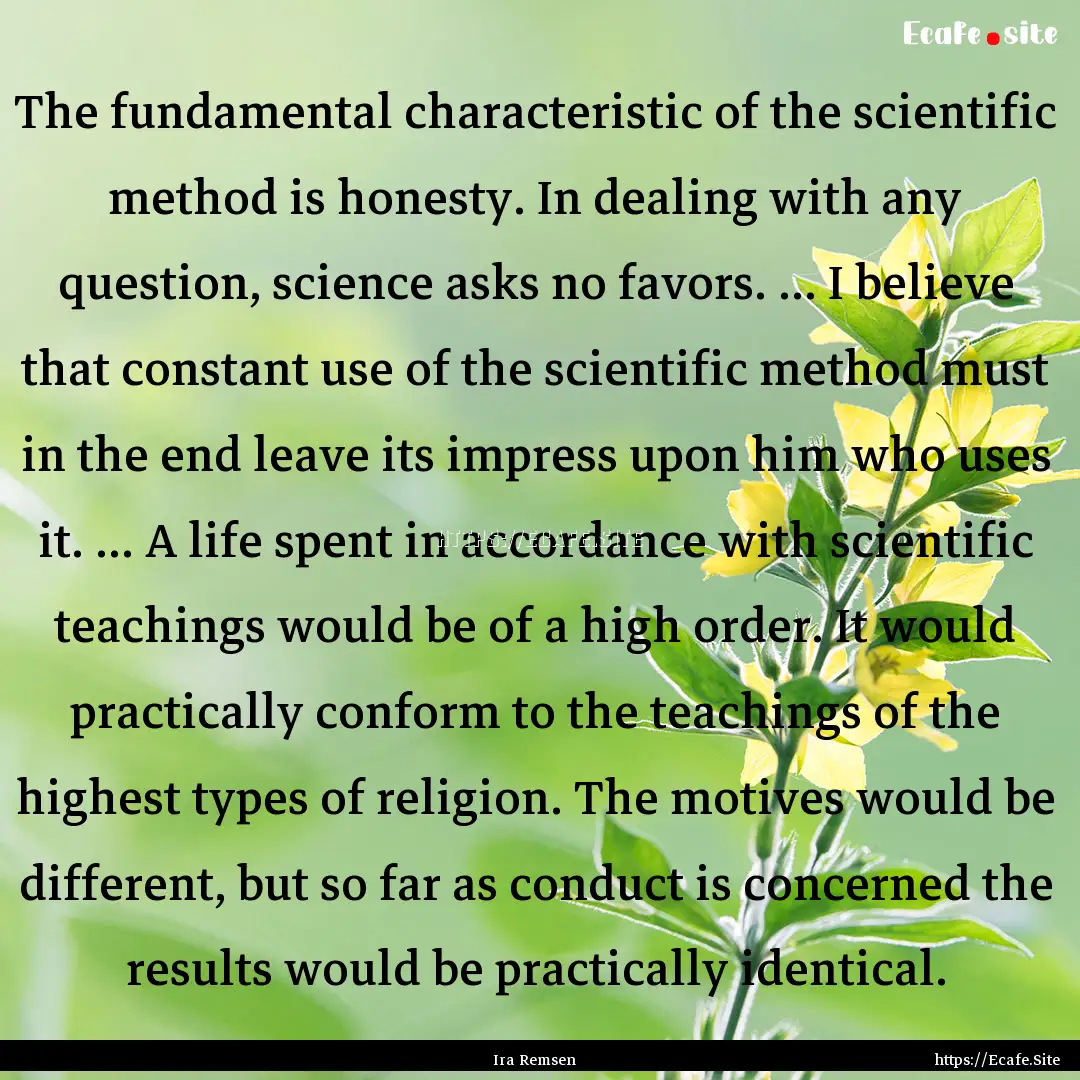 The fundamental characteristic of the scientific.... : Quote by Ira Remsen