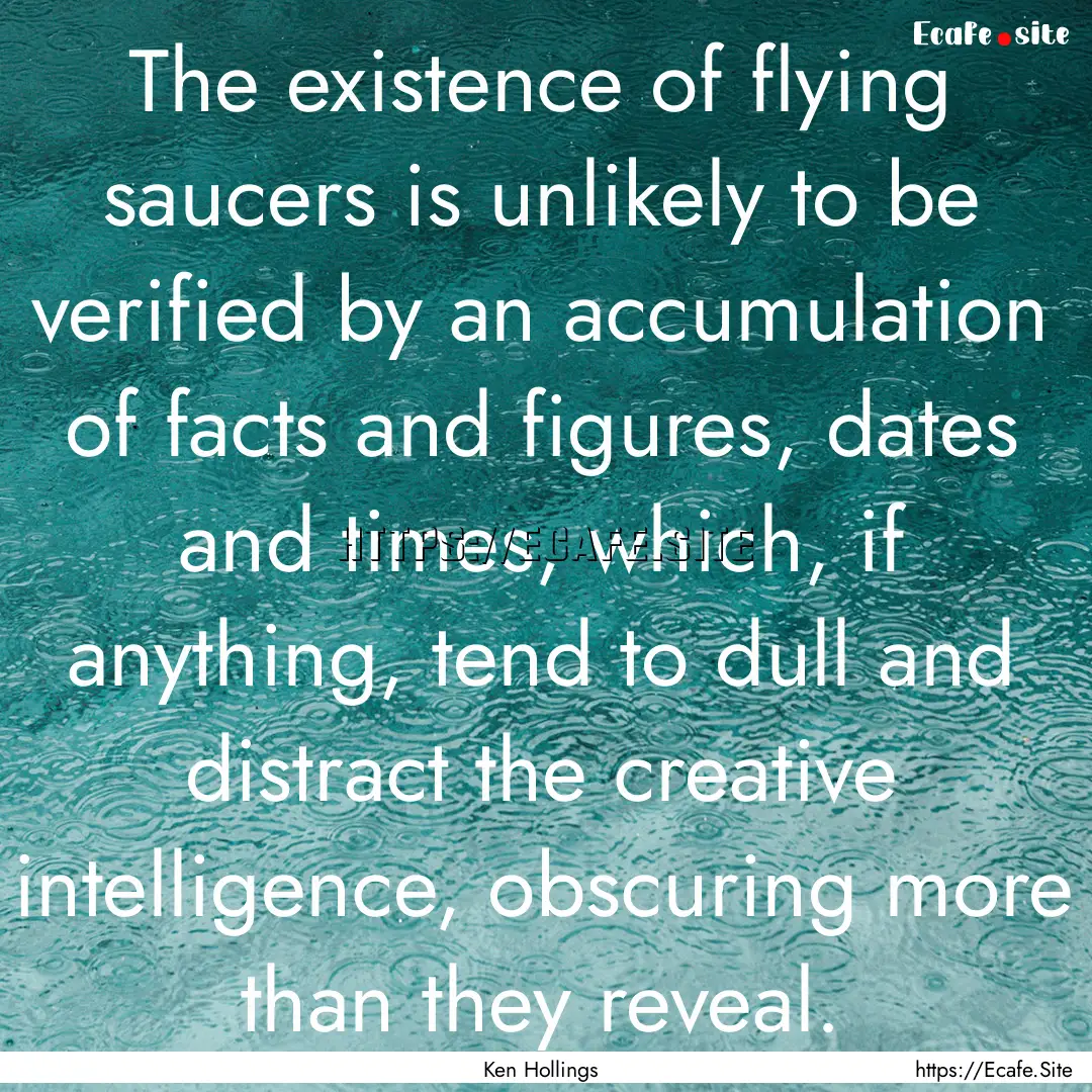 The existence of flying saucers is unlikely.... : Quote by Ken Hollings