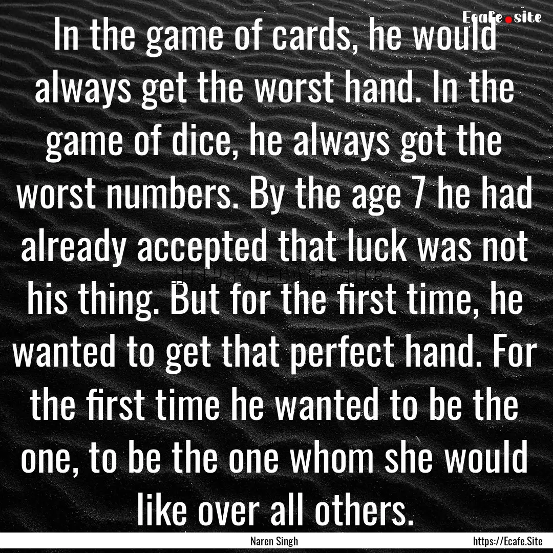 In the game of cards, he would always get.... : Quote by Naren Singh